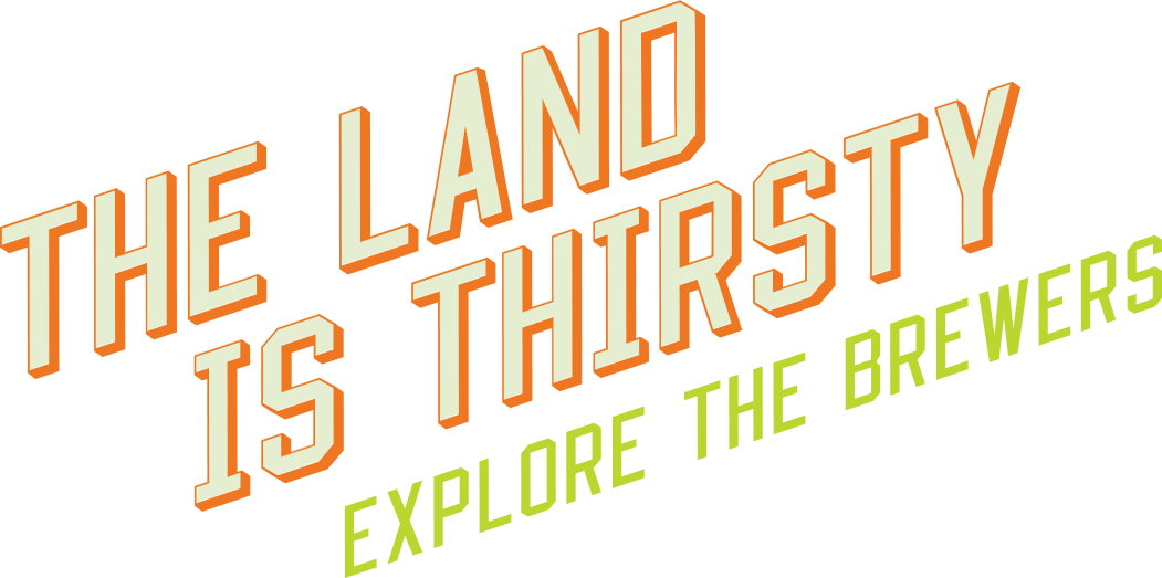 The Land is Thirsty - Explore the Brewers